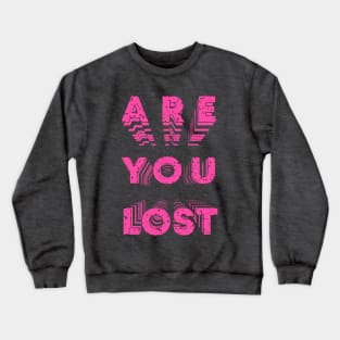 Are You Lost? Crewneck Sweatshirt